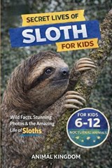 Secret Lives of Sloths for Kids - Animal Kingdom - 9798256042356