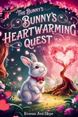 The Bunny's Heartwarming Quest - Rowan Ava Skey - 9798256048884