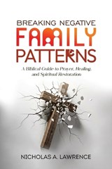 Breaking Negative Family Patterns - Nicholas A Lawrence - 9798256057312