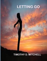 Letting Go. - Timothy D Mitchell - 9798256057619