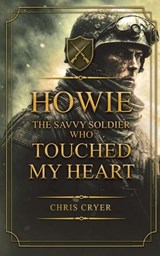Howie The Savvy Soldier Who Touched My Heart - Chris Cryer - 9798256059125