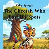 The Cheetah Who Lost His Spots - Kaley Spurgin - 9798256060756