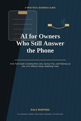 AI for Owners Who Still Answer the Phone - Kala Montena - 9798256061029