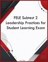 FELE Subtest 2 Leadership Practices for Student Learning Exam - Ktj Peters - 9798256072216