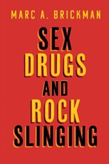 Sex Drugs and Rock Slinging - Marc A. Brickman - 9798256086039