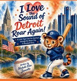 I Love the Sound of Detroit Roar Again! - Nichole Elise Jeonotte - 9798256095512