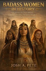 Badass Women In History - Josh A Pete - 9798257036767