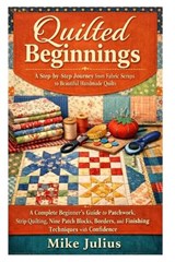 Quilted Beginnings - Mike Julius - 9798257043079