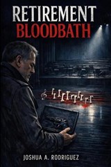 Retirement BloodBath - Joshua a Rodriguez - 9798257047091