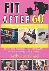fit after 60 - Rolando Newman ; Arthur M Beard - 9798257061363