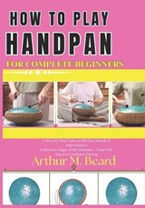 how to play handpan for complete beginners - Rolando Newman ; Arthur M Beard - 9798257067662