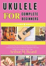 ukulele for complete beginners - Rolando Newman ; Arthur M Beard - 9798257075247