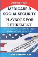 Medicare & Social Security Playbook For Retirement: Proven Tactics for Lower Costs, Higher Checks, and Stronger Security - Liam Greenwood - 9798257105012