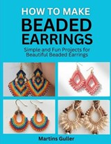 How to make Beaded Earrings - Martins Guller - 9798257131448