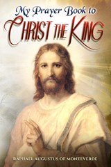 My Prayer Book to Christ the King - Raphael Augustus Of Monteverde - 9798257132384