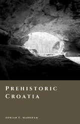 Prehistoric Croatia - Adrian E Markham - 9798257170713
