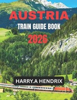 Austria Train Guide Book 2026 - Harry a Hendrix - 9798257226557