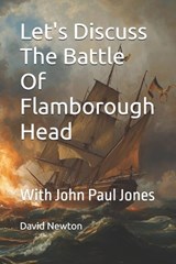 Let's Discuss The Battle Of Flamborough Head - David Newton - 9798257232336
