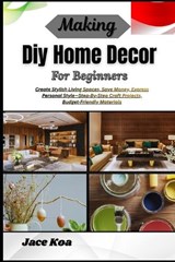 Making Diy Home Decor For Beginners - Jace Koa - 9798257234897