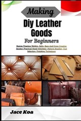 Making Diy Leather Goods For Beginners - Jace Koa - 9798257235061
