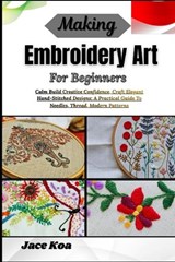 Making Embroidery Art For Beginners - Jace Koa - 9798257235313
