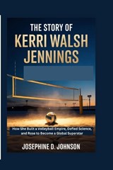 The Story of Kerri Walsh Jennings - Josephine D Johnson - 9798257270116