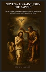Novena to Saint John the Baptist - John B Barron - 9798257321948