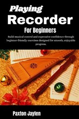 Playing Recorder For Beginners - Paxton Jaylen - 9798257348235