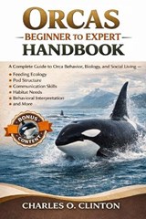 Orcas Beginner to Expert Handbook - Charles O Clinton - 9798257366383