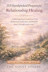 115 Handpicked Prayers for Relationship Healing - The Godly Sphere - 9798257367649