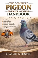 The Complete Pigeon Beginner to Expert Handbook - Charles O Clinton - 9798257376719