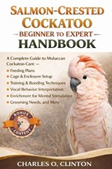 Salmon-Crested Cockatoo Beginner to Expert Handbook - Charles O Clinton - 9798257376818