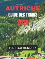 Autriche Guide Des Trains 2026 - Harry a Hendrix - 9798257405334