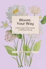 Bloom Your Way - Michelle A Vitucci - 9798257436239