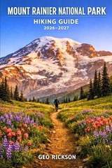 Mount Rainier National Park Hiking Guide 2026-2027 - Geo Rickson - 9798257440434