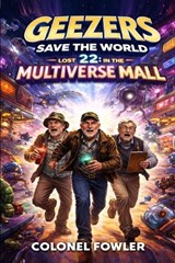 Geezers Save the World 22 - Andrew Fowler ; Colonel Fowler - 9798257475436