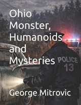 Ohio Monster, Humanoids and Mysteries - George Mitrovic - 9798257480119