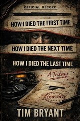 How I Died The First Time / How I Died The Next Time / How I Died The Last Time - Tim Bryant - 9798257483103