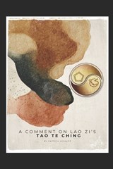 A Comment on Lao Zi's Tao Te Ching - Patrick Schmitz - 9798257483110