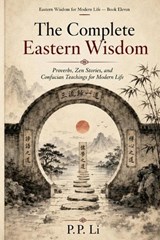 The Complete Eastern Wisdom - P P Li - 9798257483950