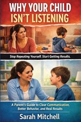 Why Your Child Isn't Listening - Sarah Mitchell - 9798257486081