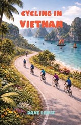 Cycling In Vietnam - Dave Lewis - 9798257504105