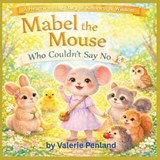 Mabel the Mouse Who Couldn't Say No - Valerie Penland - 9798257543470