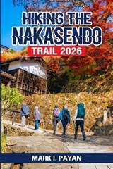 Hiking the Nakasendo Trail 2026 - Mark I Payan - 9798257545535