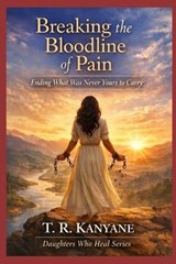 Breaking the Bloodline of Pain - T R Kanyane - 9798257565854