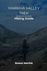 Markha Valley Trek Hiking Guide - Rowan Marrick - 9798257632396