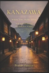 KANAZAWA Where Time Walks Softly - Pranav Pandya - 9798257636271