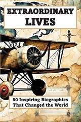EXTRAORDINARY LIVES - 50 Inspiring Biographies of People Who Changed the World - Science And Smile Publishing - 9798257637339