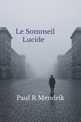 Le Sommeil Lucide - Paul R Mendrik - 9798257642098