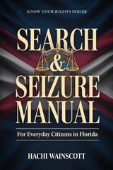 Search and Seizure Manual for Everyday Citizens in Florida - Hachi Wainscott - 9798257664342